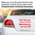 “Don’t Take Your Organs to Heaven vinyl car window decal, white, 10‑inch width”