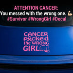 Cancer Picked the Wrong Girl vinyl car window decal, pink, 12.5×12.5”