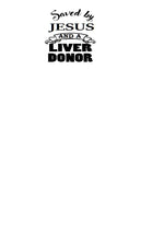 Saved by Jesus and an Organ Donor, Saved by Jesus and a Kidney Donor, Saved by Jesus and a Liver Donor, Saved by Jesus and a Heart Donor