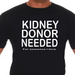 Kidney Donor Needed unisex graphic t‑shirt, black with white HTV text, front view