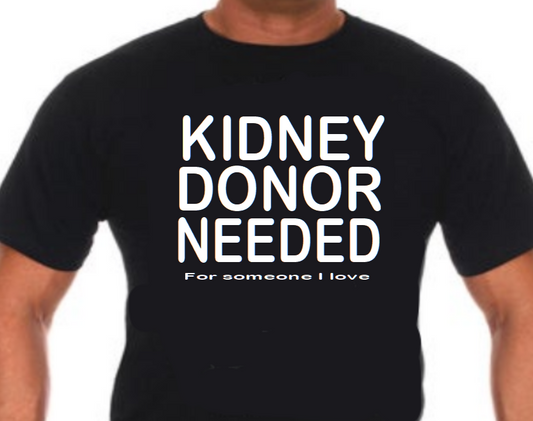 Kidney Donor Needed T-shirt