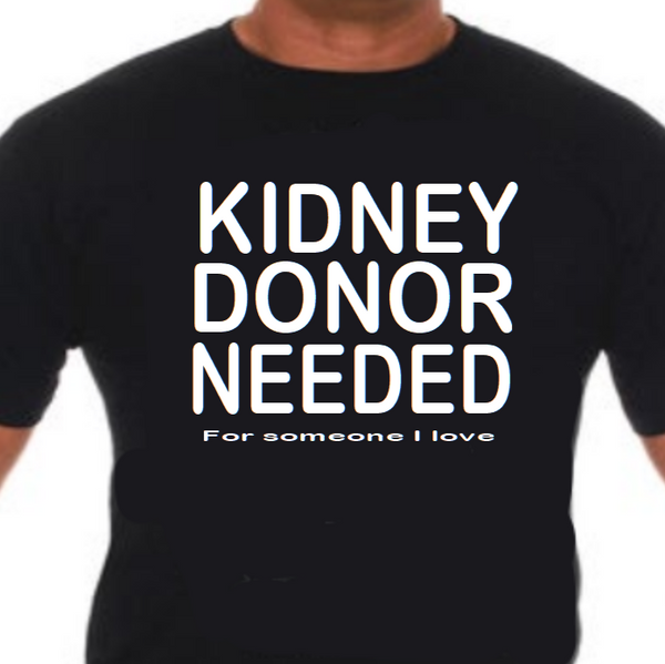 Kidney Donor Needed unisex graphic t‑shirt, black with white HTV text, front view