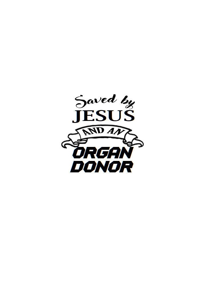 Saved by Jesus and an Organ Donor, Saved by Jesus and a Kidney Donor, Saved by Jesus and a Liver Donor, Saved by Jesus and a Heart Donor