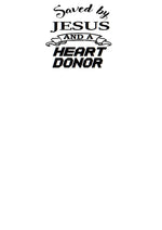 Saved by Jesus and an Organ Donor, Saved by Jesus and a Kidney Donor, Saved by Jesus and a Liver Donor, Saved by Jesus and a Heart Donor