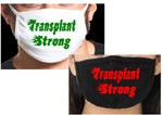Transplant Strong cotton face mask with white HTV graphic, approx. 4×3 in, reusable, non‑medical