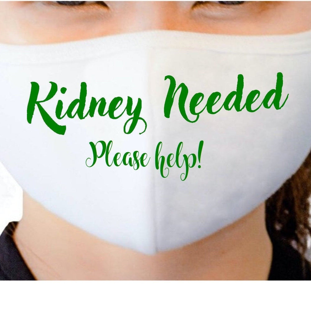 “White cotton face mask with ‘Kidney Needed’ green vinyl text, washable, non‑medical”