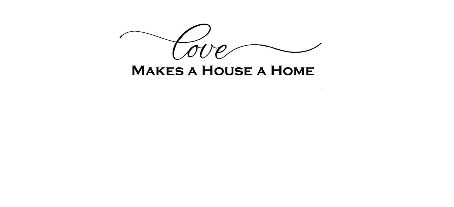 Love Makes a House a Home Decal, Love Makes a House a Home Sticker, Love Decal, Love Sticker, Home Wall Decal, Home Wall Sticker