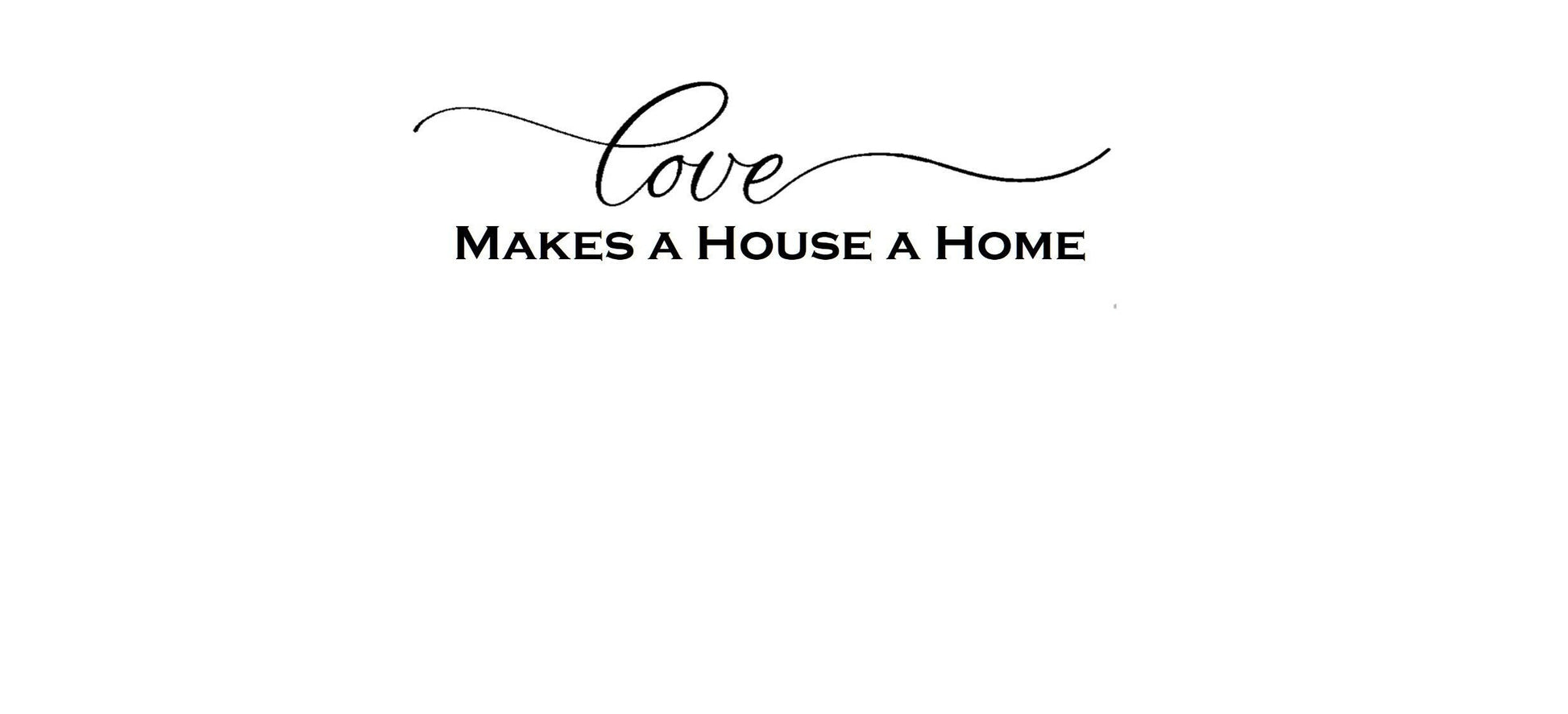 Love Makes a House a Home Decal, Love Makes a House a Home Sticker, Love Decal, Love Sticker, Home Wall Decal, Home Wall Sticker
