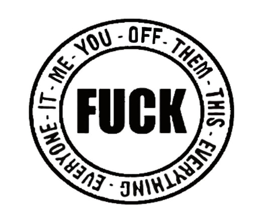 Fuck Decal, Fuck Sticker, Fuck Me, Fuck You, Fuck Off, Fuck Them, Fuck This, Fuck Everything, Fuck Everyone, Fuck It