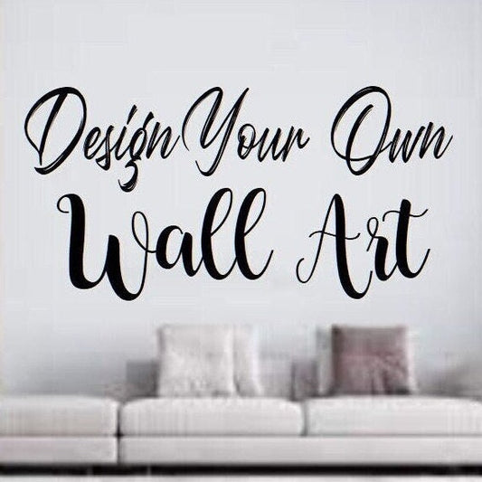 Design Your Own Wall Art, Create Your Own Wall Art, Custom Wall Art, Custom Wall Decal, Custom Wall Sticker, Personalized Wall Quote